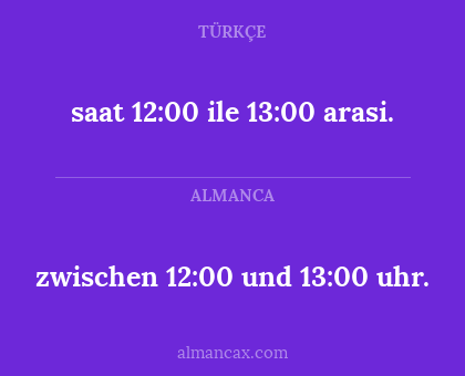 saat 12:00 ile 13:00 arasi. - zwischen 12:00 und 13:00 uhr.