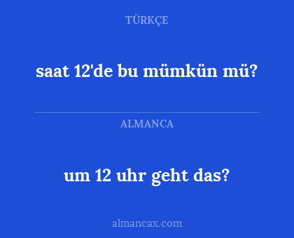 saat 12'de bu mümkün mü? - um 12 uhr geht das?