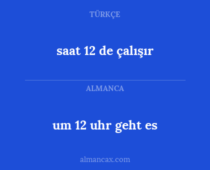 saat 12 de çalışır - um 12 uhr geht es