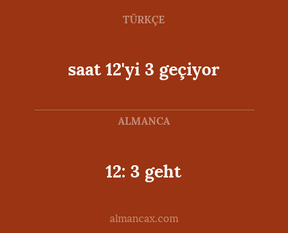 12: 3 geht - saat 12'yi 3 geçiyor