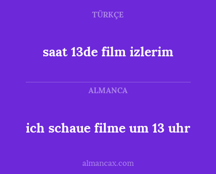 ich schaue filme um 13 uhr - saat 13de film izlerim
