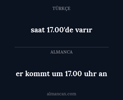 er kommt um 17.00 uhr an - saat 17.00'de varır