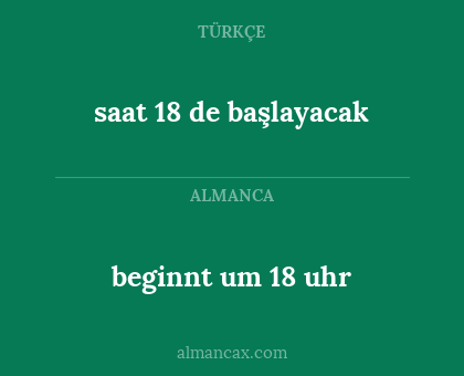 beginnt um 18 uhr - saat 18 de başlayacak