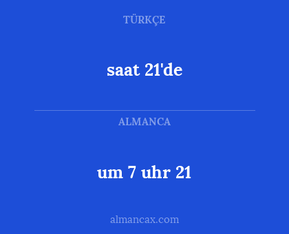 um 7 uhr 21 - saat 21'de
