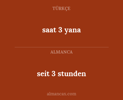 saat 3 yana - seit 3 stunden