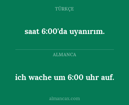 ich wache um 6:00 uhr auf. - saat 6:00'da uyanırım.