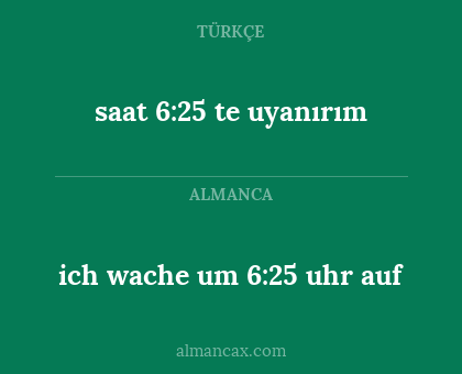 ich wache um 6:25 uhr auf - saat 6:25 te uyanırım
