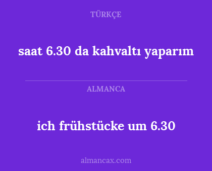 saat 6.30 da kahvaltı yaparım - ich frühstücke um 6.30