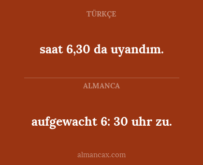 saat 6,30 da uyandım. - aufgewacht 6: 30 uhr zu.