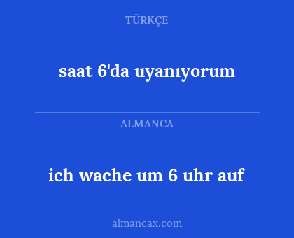 saat 6'da uyanıyorum - ich wache um 6 uhr auf