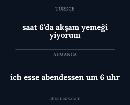 ich esse abendessen um 6 uhr - saat 6'da akşam yemeği yiyorum