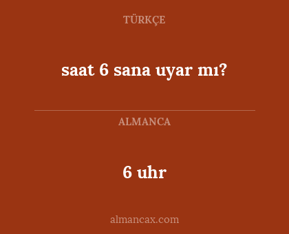 saat 6 sana uyar mı? - 6 uhr