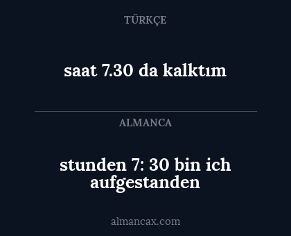 stunden 7: 30 bin ich aufgestanden - saat 7.30 da kalktım