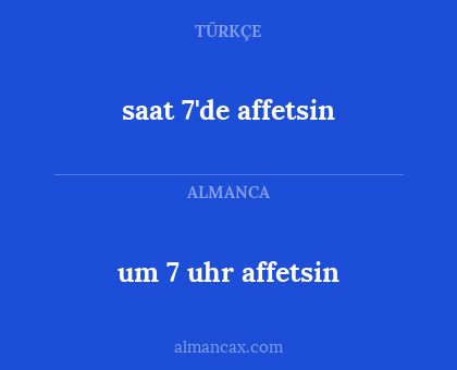 saat 7'de affetsin - um 7 uhr affetsin