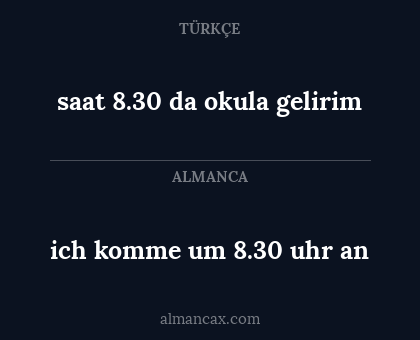 ich komme um 8.30 uhr an - saat 8.30 da okula gelirim