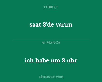 ich habe um 8 uhr - saat 8'de varım