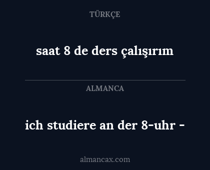 ich studiere an der 8-uhr - - saat 8 de ders çalışırım