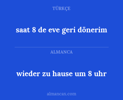saat 8 de eve geri dönerim - wieder zu hause um 8 uhr