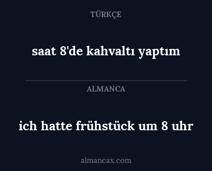 ich hatte frühstück um 8 uhr - saat 8'de kahvaltı yaptım