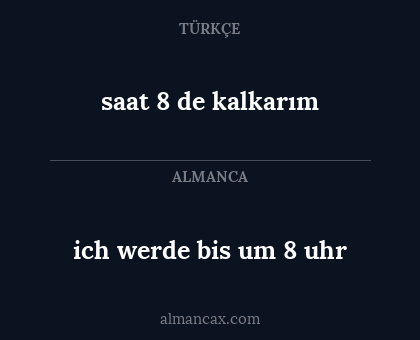 saat 8 de kalkarım - ich werde bis um 8 uhr