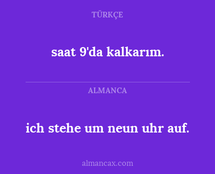 ich stehe um neun uhr auf. - saat 9'da kalkarım.