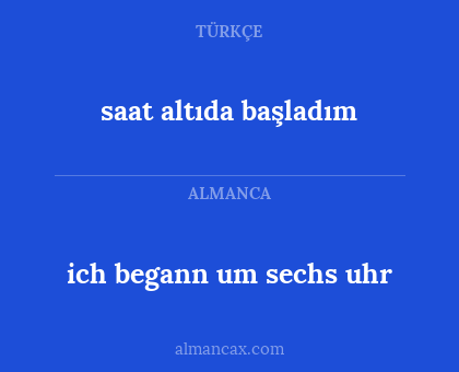 saat altıda başladım - ich begann um sechs uhr