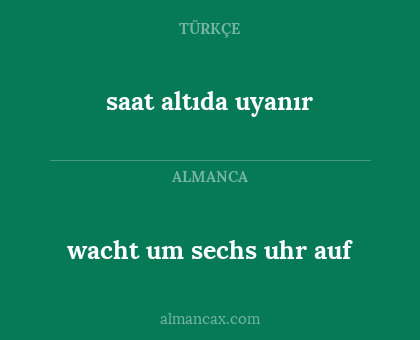 wacht um sechs uhr auf - saat altıda uyanır