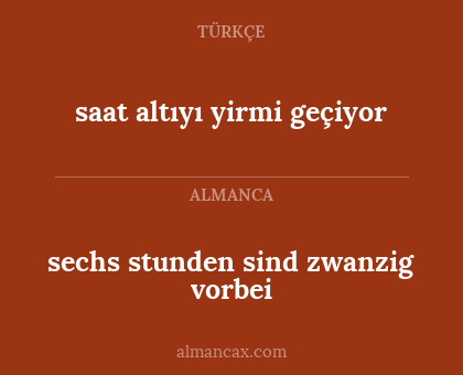 saat altıyı yirmi geçiyor - sechs stunden sind zwanzig vorbei