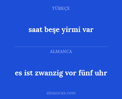 saat beşe yirmi var - es ist zwanzig vor fünf uhr