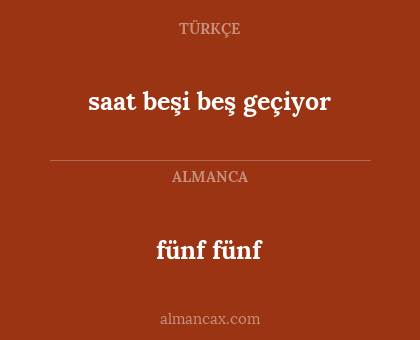 fünf fünf - saat beşi beş geçiyor