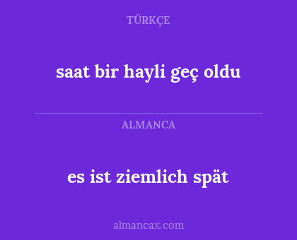 es ist ziemlich spät - saat bir hayli geç oldu