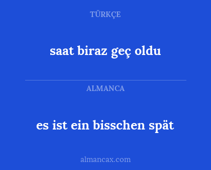 es ist ein bisschen spät - saat biraz geç oldu