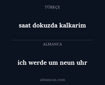 saat dokuzda kalkarim - ich werde um neun uhr