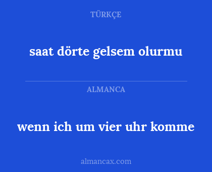 saat dörte gelsem olurmu - wenn ich um vier uhr komme