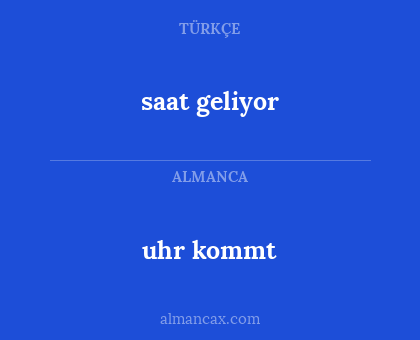 uhr kommt - saat geliyor