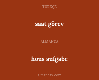 hous aufgabe - saat görev