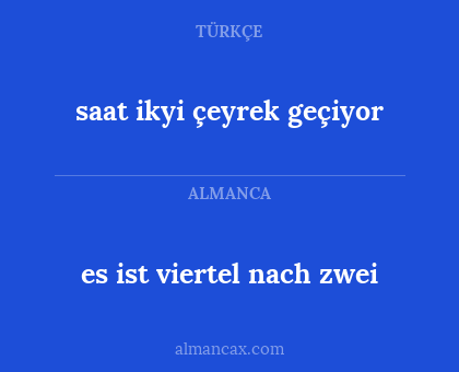 saat ikyi çeyrek geçiyor - es ist viertel nach zwei
