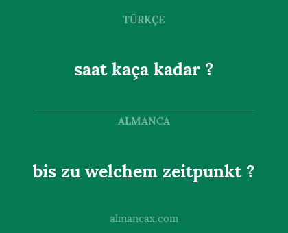 saat kaça kadar ? - bis zu welchem zeitpunkt ?
