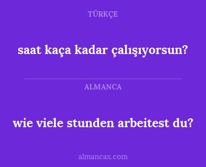 wie viele stunden arbeitest du? - saat kaça kadar çalışıyorsun?