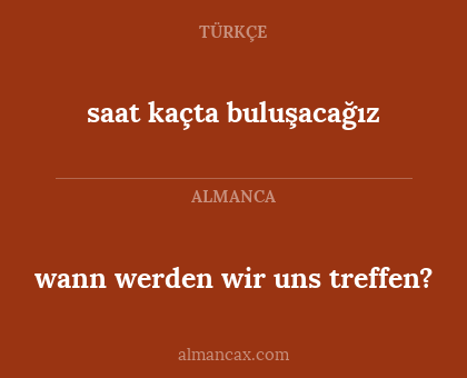 saat kaçta buluşacağız - wann werden wir uns treffen?