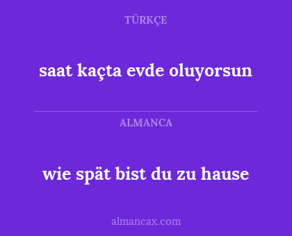 wie spät bist du zu hause - saat kaçta evde oluyorsun