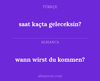 saat kaçta geleceksin? - wann wirst du kommen?
