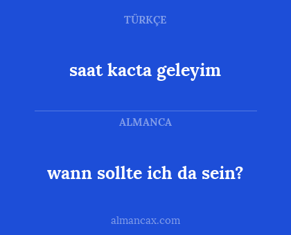 saat kacta geleyim - wann sollte ich da sein?