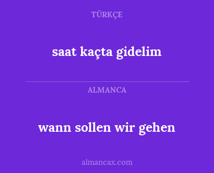 wann sollen wir gehen - saat kaçta gidelim