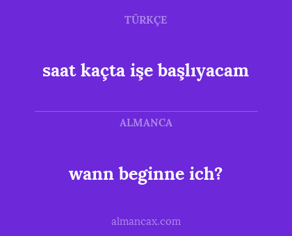 saat kaçta işe başlıyacam - wann beginne ich?