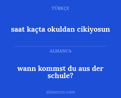wann kommst du aus der schule? - saat kaçta okuldan cikiyosun