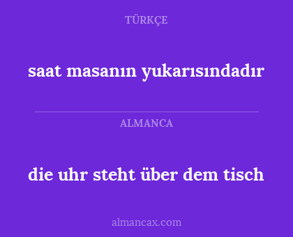 saat masanın yukarısındadır - die uhr steht über dem tisch