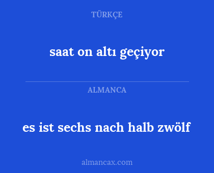 es ist sechs nach halb zwölf - saat on altı geçiyor