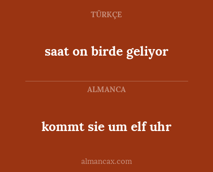 kommt sie um elf uhr - saat on birde geliyor