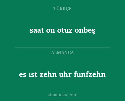 es ıst zehn uhr funfzehn - saat on otuz onbeş